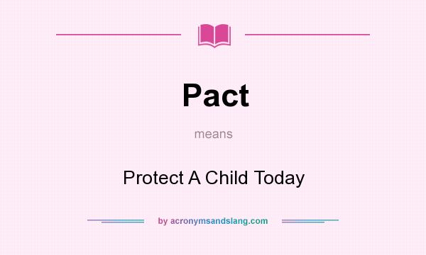 What does Pact mean? It stands for Protect A Child Today