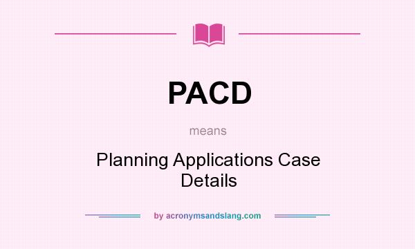 What does PACD mean? It stands for Planning Applications Case Details