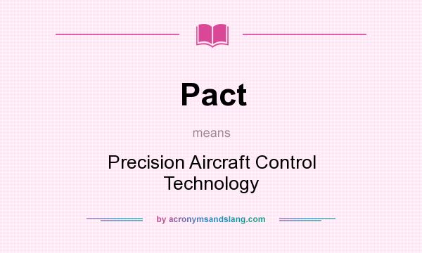 What does Pact mean? It stands for Precision Aircraft Control Technology