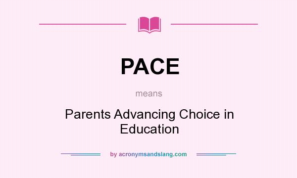 What does PACE mean? It stands for Parents Advancing Choice in Education