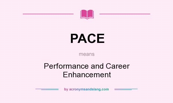 What does PACE mean? It stands for Performance and Career Enhancement
