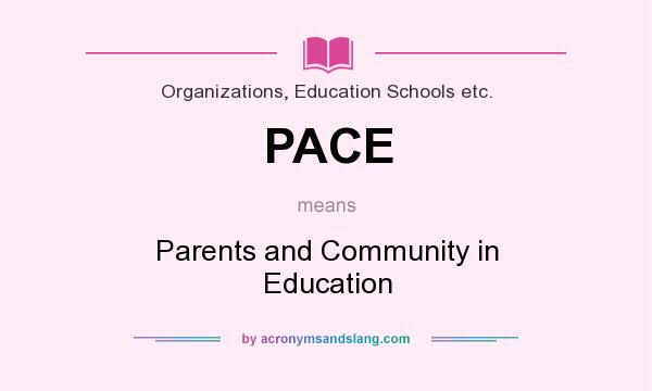 What does PACE mean? It stands for Parents and Community in Education