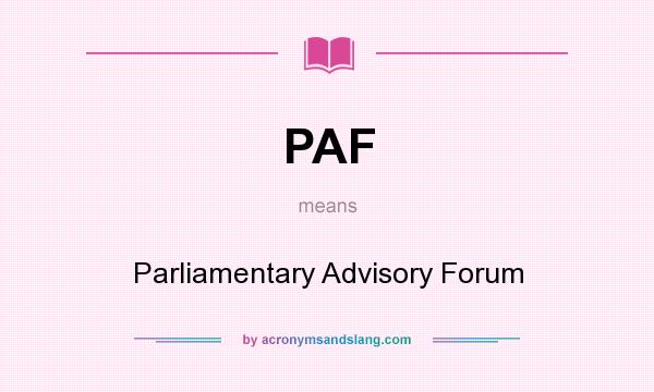 What does PAF mean? It stands for Parliamentary Advisory Forum