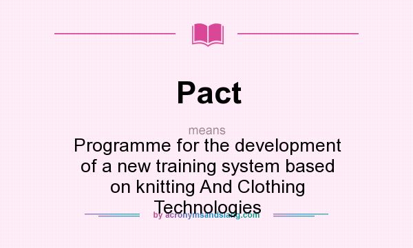 What does Pact mean? It stands for Programme for the development of a new training system based on knitting And Clothing Technologies
