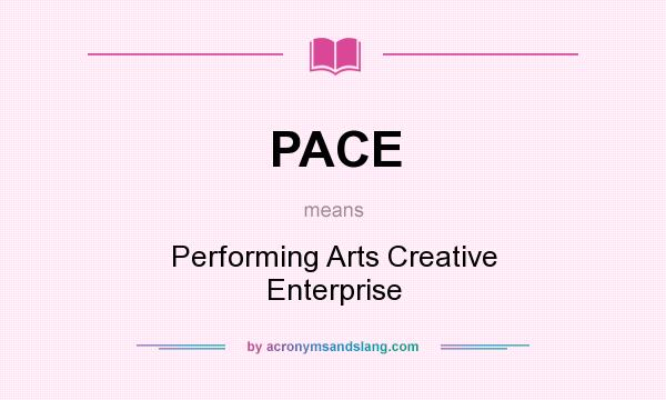 What does PACE mean? It stands for Performing Arts Creative Enterprise
