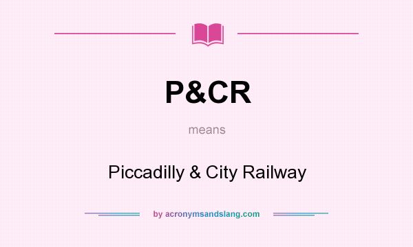 What does P&CR mean? It stands for Piccadilly & City Railway
