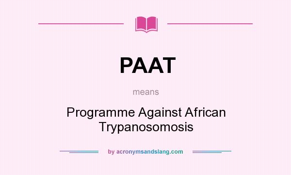 What does PAAT mean? It stands for Programme Against African Trypanosomosis