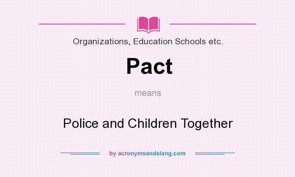 What does Pact mean? It stands for Police and Children Together