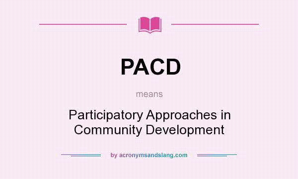 What does PACD mean? It stands for Participatory Approaches in Community Development