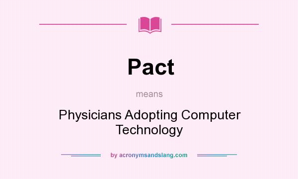 What does Pact mean? It stands for Physicians Adopting Computer Technology