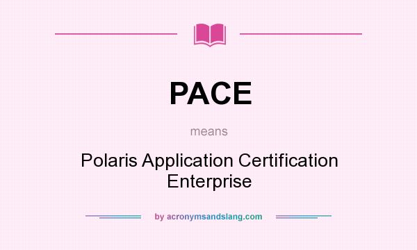 What does PACE mean? It stands for Polaris Application Certification Enterprise