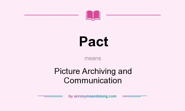 What does Pact mean? It stands for Picture Archiving and Communication