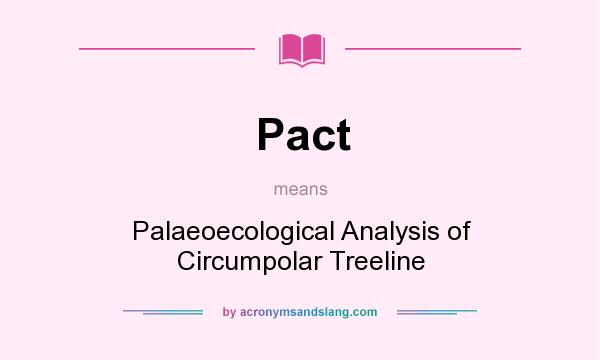 What does Pact mean? It stands for Palaeoecological Analysis of Circumpolar Treeline