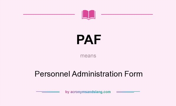What does PAF mean? It stands for Personnel Administration Form
