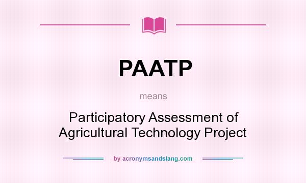 What does PAATP mean? It stands for Participatory Assessment of Agricultural Technology Project