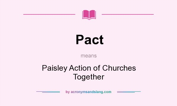 What does Pact mean? It stands for Paisley Action of Churches Together