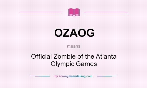 What does OZAOG mean? It stands for Official Zombie of the Atlanta Olympic Games