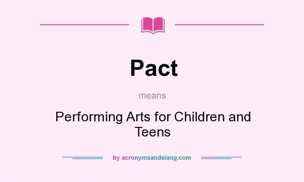 What does Pact mean? It stands for Performing Arts for Children and Teens