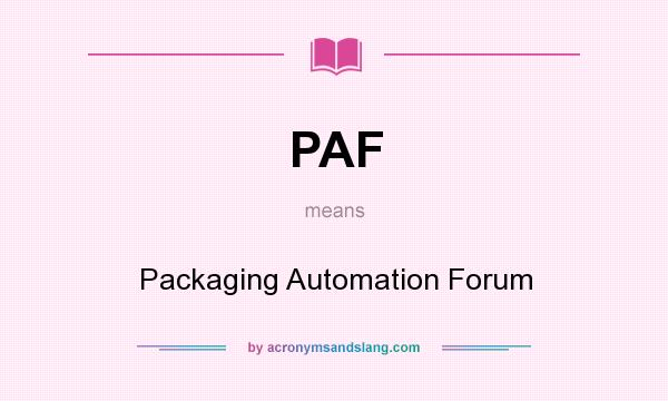 What does PAF mean? It stands for Packaging Automation Forum