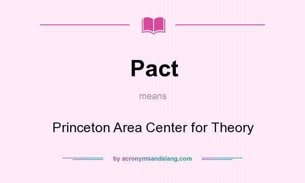 What does Pact mean? It stands for Princeton Area Center for Theory