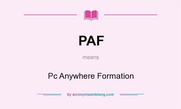 What does PAF mean? It stands for Pc Anywhere Formation