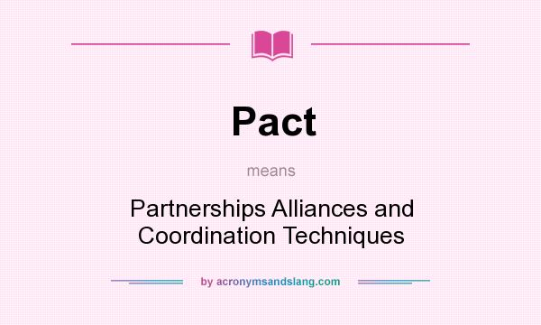 What does Pact mean? It stands for Partnerships Alliances and Coordination Techniques