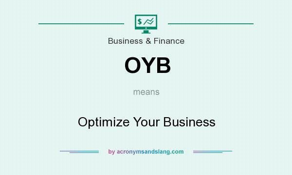 What does OYB mean? It stands for Optimize Your Business