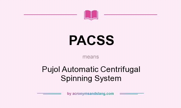 What does PACSS mean? It stands for Pujol Automatic Centrifugal Spinning System