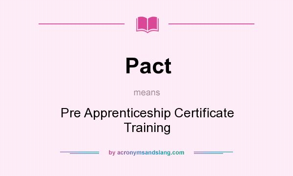 What does Pact mean? It stands for Pre Apprenticeship Certificate Training