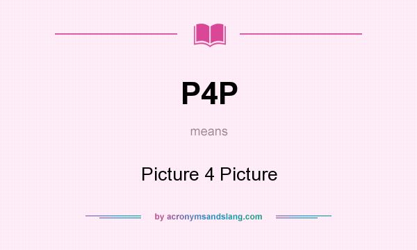 What does P4P mean? It stands for Picture 4 Picture