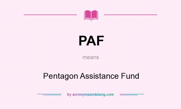 What does PAF mean? It stands for Pentagon Assistance Fund