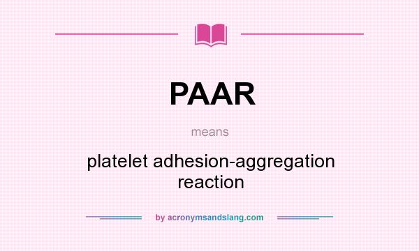 What does PAAR mean? It stands for platelet adhesion-aggregation reaction