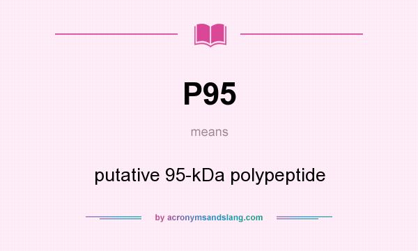 What does P95 mean? It stands for putative 95-kDa polypeptide