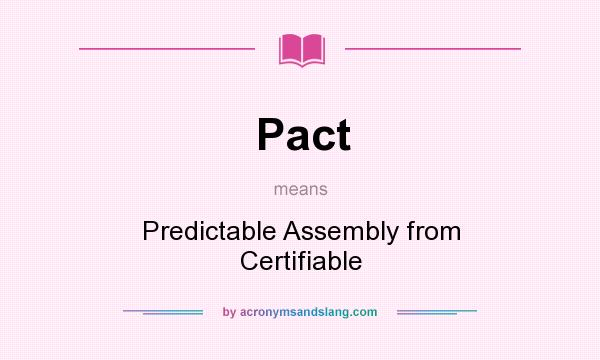 What does Pact mean? It stands for Predictable Assembly from Certifiable