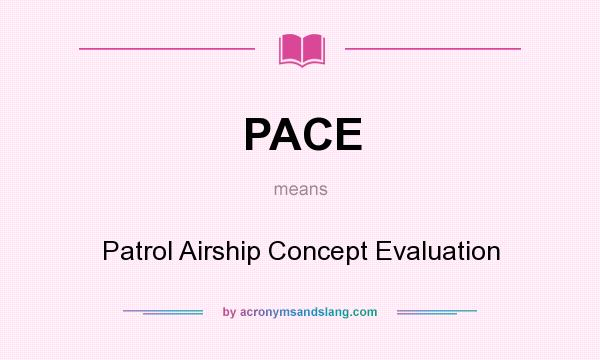 What does PACE mean? It stands for Patrol Airship Concept Evaluation