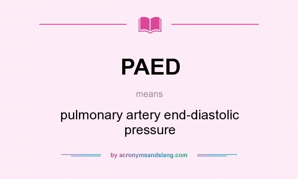 What does PAED mean? It stands for pulmonary artery end-diastolic pressure