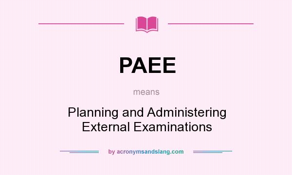 What does PAEE mean? It stands for Planning and Administering External Examinations