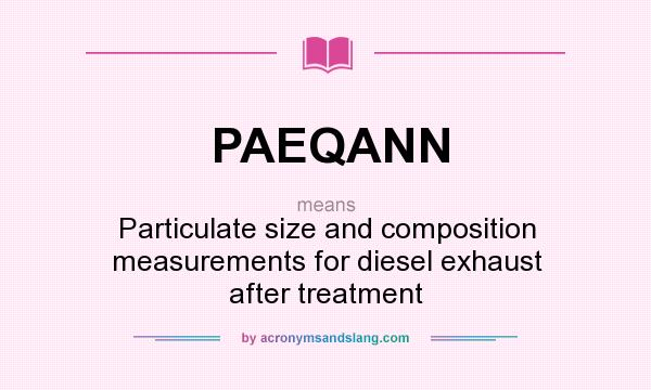What does PAEQANN mean? It stands for Particulate size and composition measurements for diesel exhaust after treatment