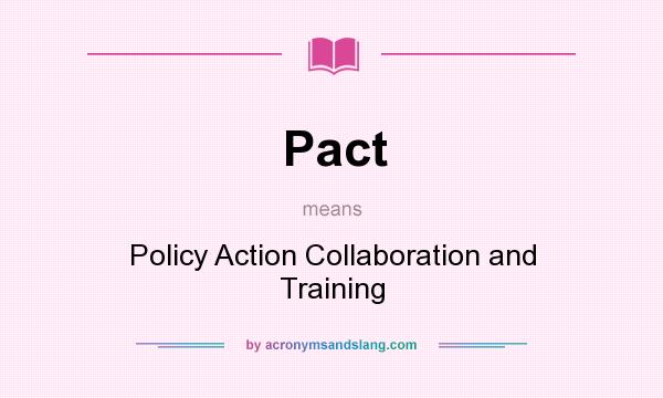 What does Pact mean? It stands for Policy Action Collaboration and Training
