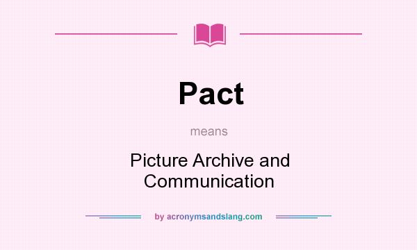 What does Pact mean? It stands for Picture Archive and Communication