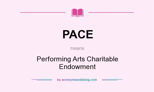 What does PACE mean? It stands for Performing Arts Charitable Endowment