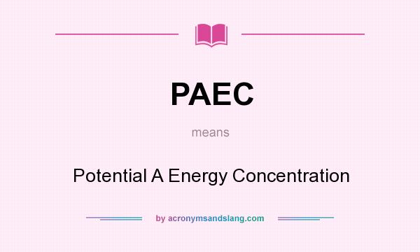 What does PAEC mean? It stands for Potential A Energy Concentration