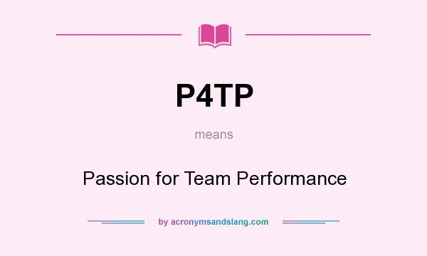 What does P4TP mean? It stands for Passion for Team Performance