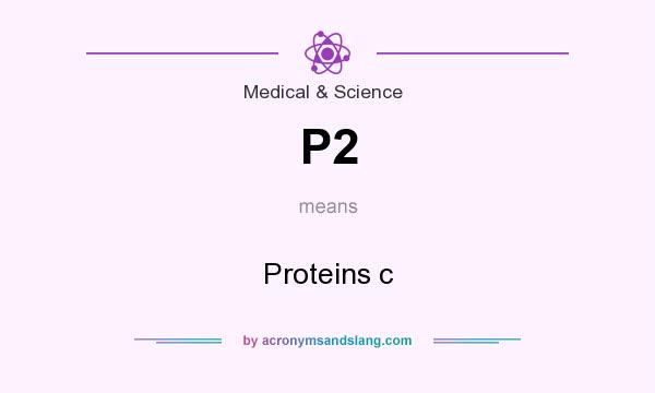 What does P2 mean? It stands for Proteins c
