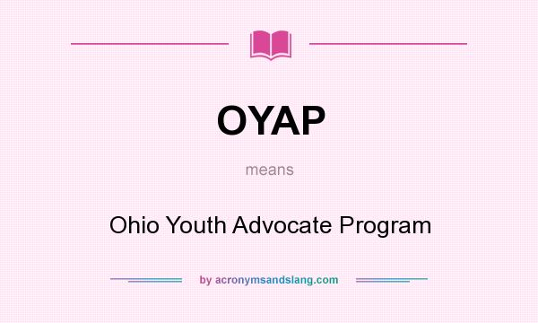 What does OYAP mean? It stands for Ohio Youth Advocate Program
