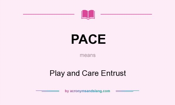What does PACE mean? It stands for Play and Care Entrust