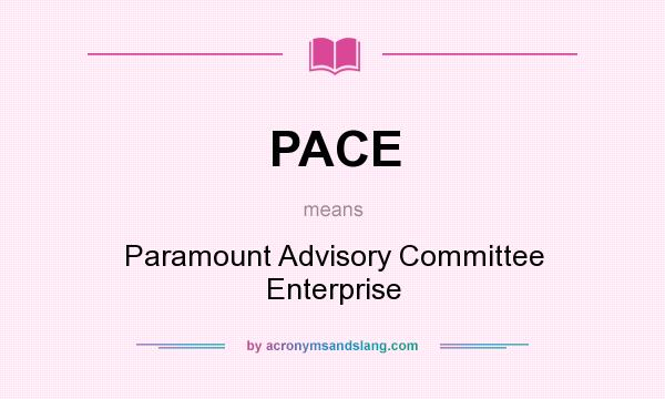 What does PACE mean? It stands for Paramount Advisory Committee Enterprise