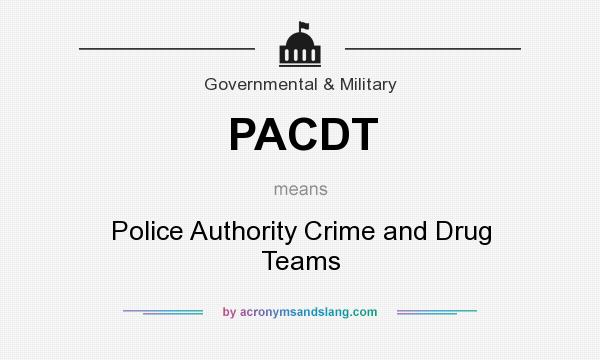 What does PACDT mean? It stands for Police Authority Crime and Drug Teams