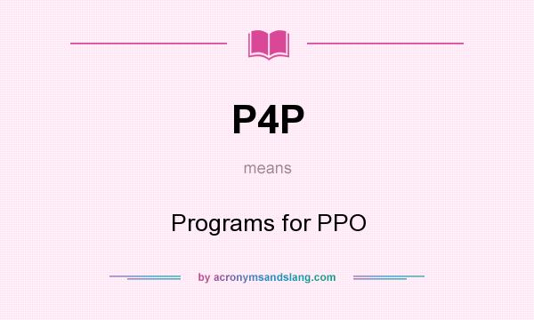 What does P4P mean? It stands for Programs for PPO