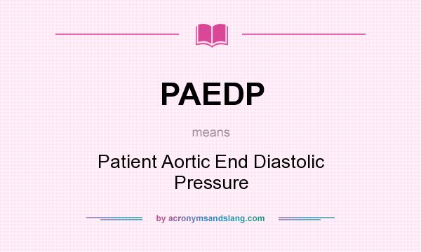 What does PAEDP mean? It stands for Patient Aortic End Diastolic Pressure